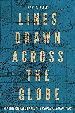 Lines Drawn Across the Globe – Reading Richard Hakluyt`s "Principal Navigations"