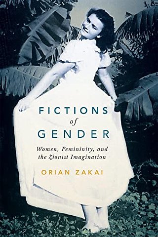 Fictions of Gender – Women, Femininity, and the Zionist Imagination