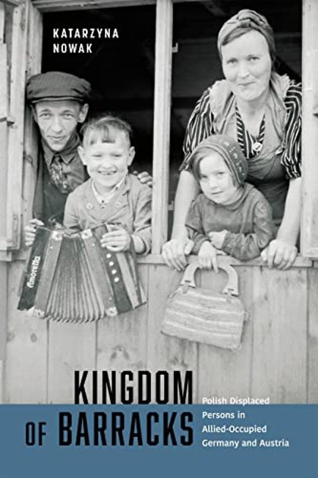 Kingdom of Barracks – Polish Displaced Persons in Allied–Occupied Germany and Austria