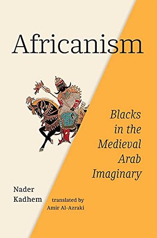 Africanism – Blacks in the Medieval Arab Imaginary