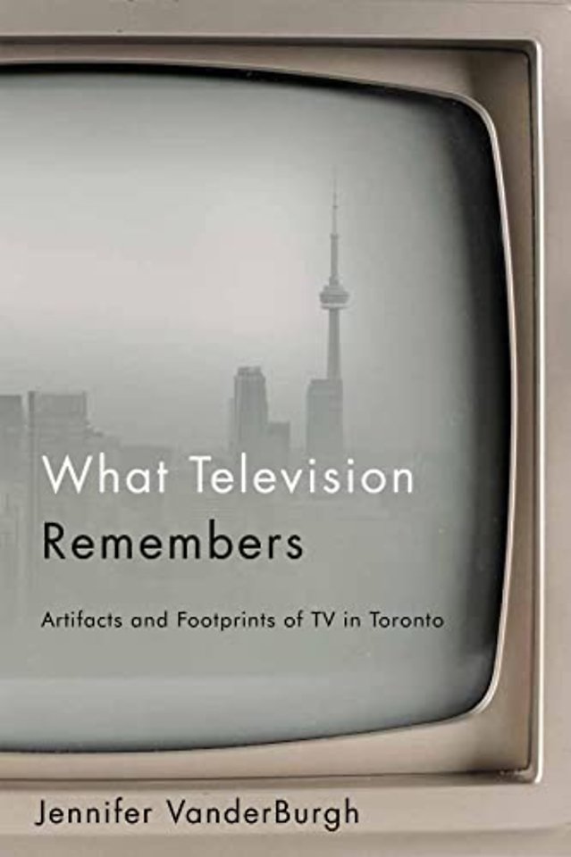 What Television Remembers – Artifacts and Footprints of TV in Toronto