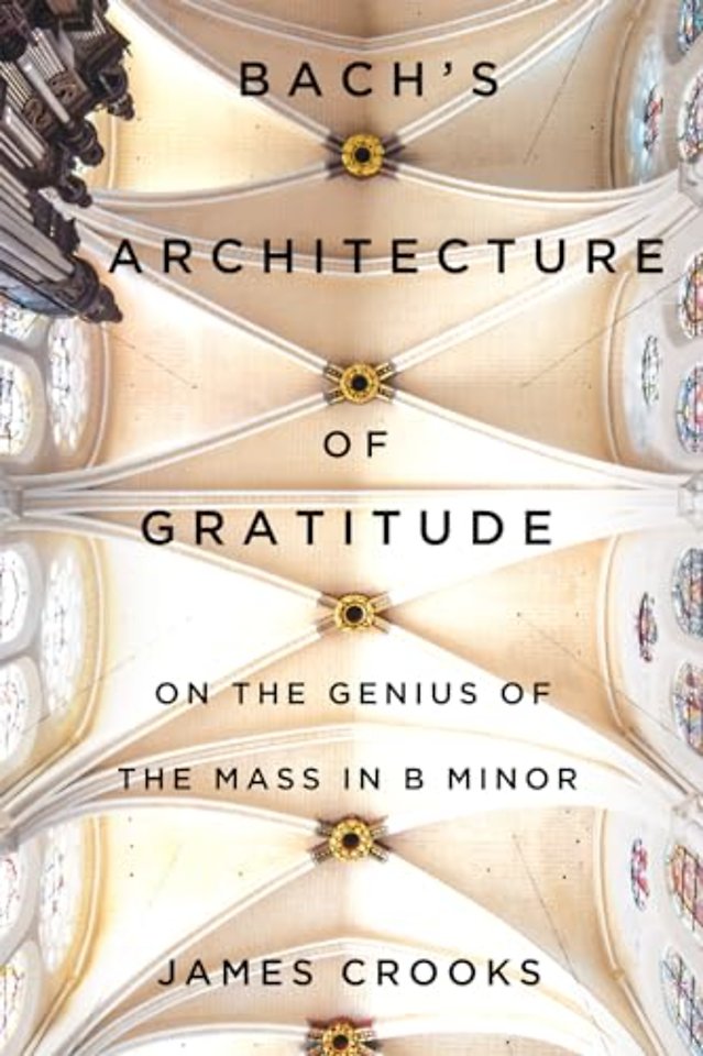 Bach`s Architecture of Gratitude – On the Genius of the Mass in B Minor