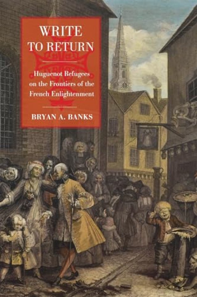 Write to Return – Huguenot Refugees on the Frontiers of the French Enlightenment