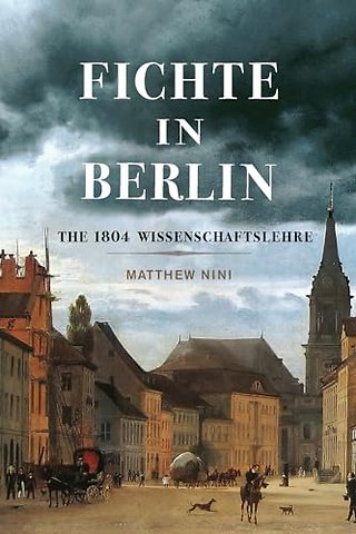 Fichte in Berlin – The 1804 Wissenschaftslehre