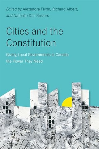 Cities and the Constitution – Giving Local Governments in Canada the Power They Need