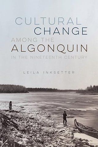 Cultural Change Among the Algonquin in the Nineteenth Century