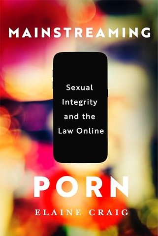Mainstreaming Porn – Sexual Integrity and the Law Online