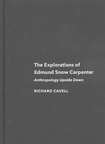 The Explorations of Edmund Snow Carpenter – Anthropology Upside Down