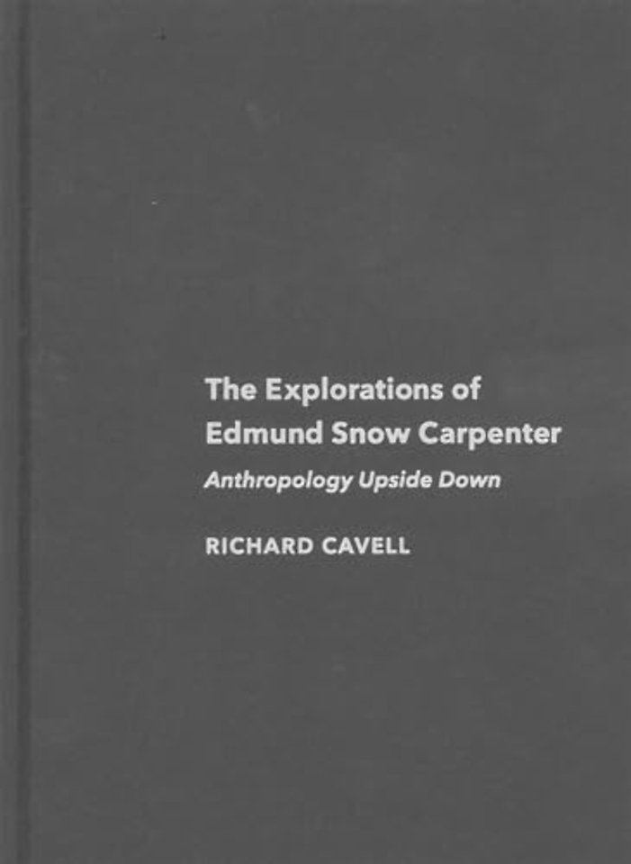 The Explorations of Edmund Snow Carpenter – Anthropology Upside Down