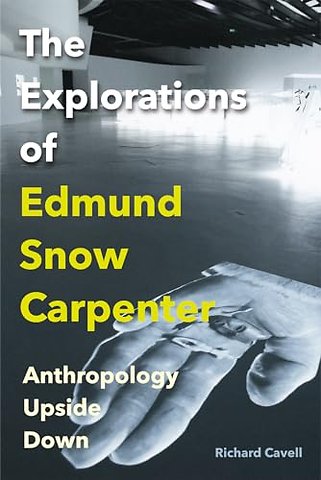 The Explorations of Edmund Snow Carpenter – Anthropology Upside Down