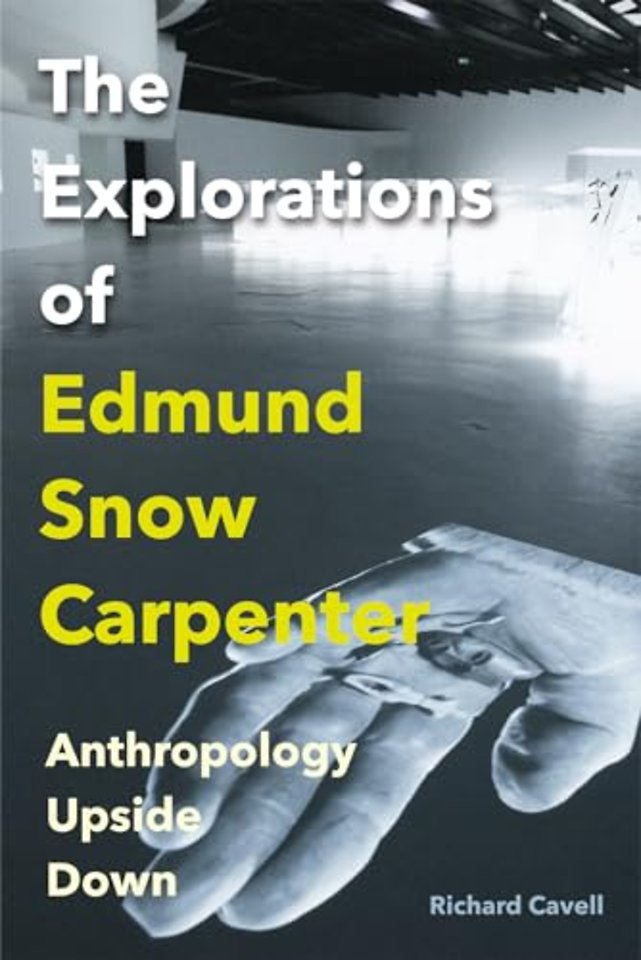 The Explorations of Edmund Snow Carpenter – Anthropology Upside Down