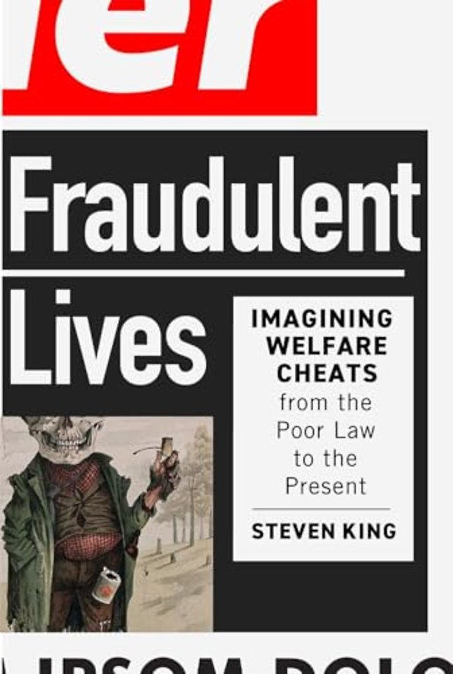 Fraudulent Lives – Imagining Welfare Cheats from the Poor Law to the Present
