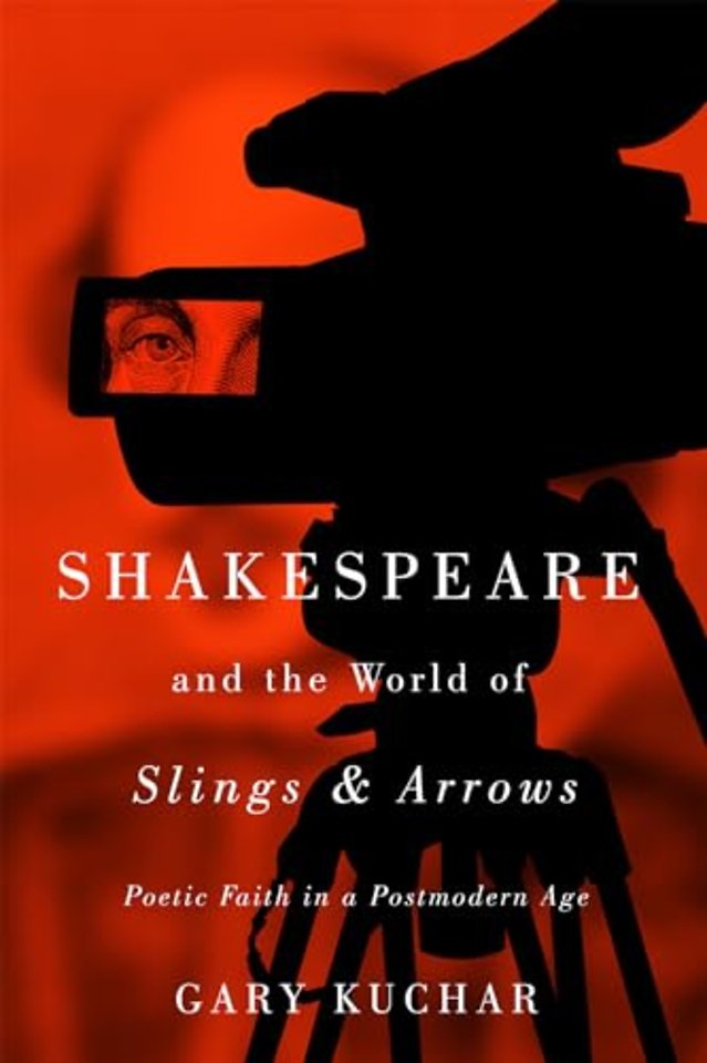 Shakespeare and the World of "Slings & Arrows" – Poetic Faith in a Postmodern Age