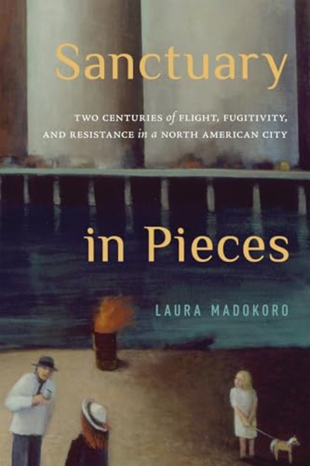 Sanctuary in Pieces – Two Centuries of Flight, Fugitivity, and Resistance in a North American City