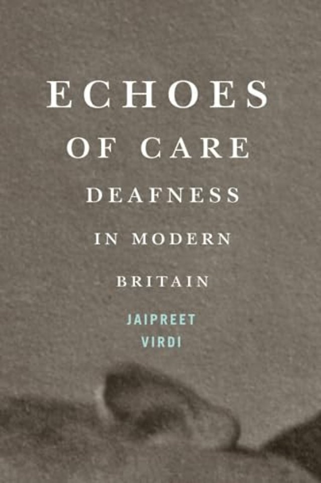 Echoes of Care – Deafness in Modern Britain