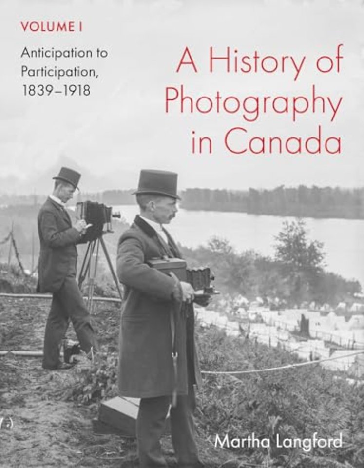 A History of Photography in Canada, Volume 1 – Anticipation to Participation, 1839–1918