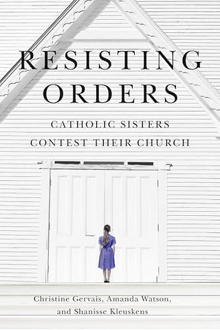 Resisting Orders – Catholic Sisters Contest Their Church