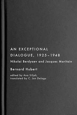 An Exceptional Dialogue, 1925–1948 – Nikolai Berdyaev and Jacques Maritain