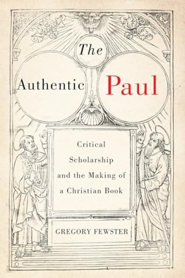 The Authentic Paul – Critical Scholarship and the Making of a Christian Book