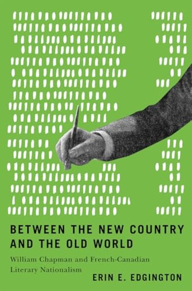 Between the New Country and the Old World – William Chapman and French–Canadian Literary Nationalism