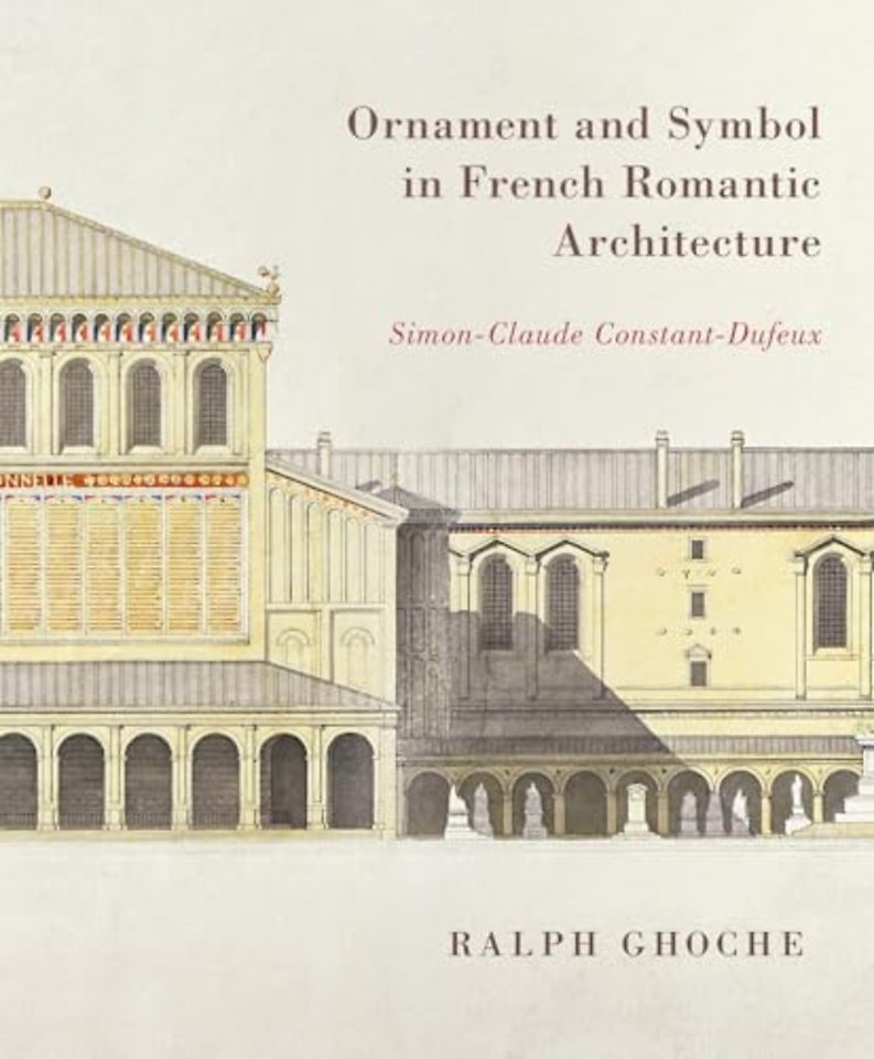 Ornament and Symbol in French Romantic Architect – Simon–Claude Constant–Dufeux