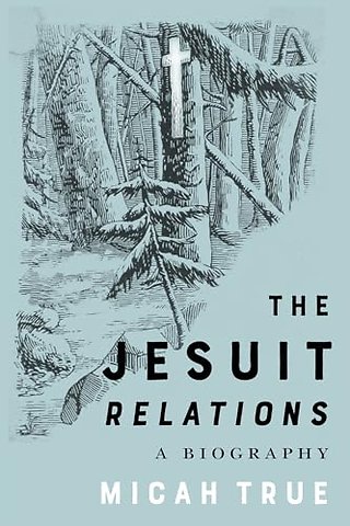 The Jesuit "Relations" – A Biography