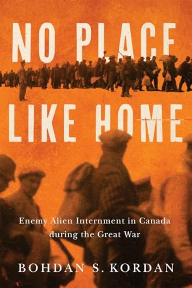 No Place Like Home – Enemy Alien Internment in Canada During the Great War