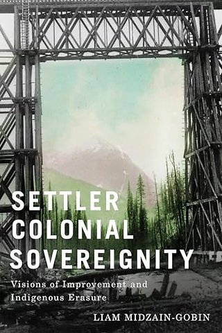 Settler Colonial Sovereignty – Visions of Improvement and Indigenous Erasure