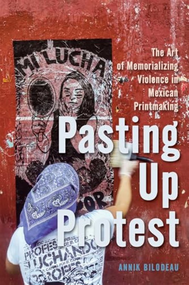 Pasting Up Protest – The Art of Memorializing Violence in Mexican Printmaking