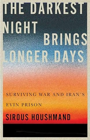 The Darkest Night Brings Longer Days – Surviving War and Iran`s Evin Prison