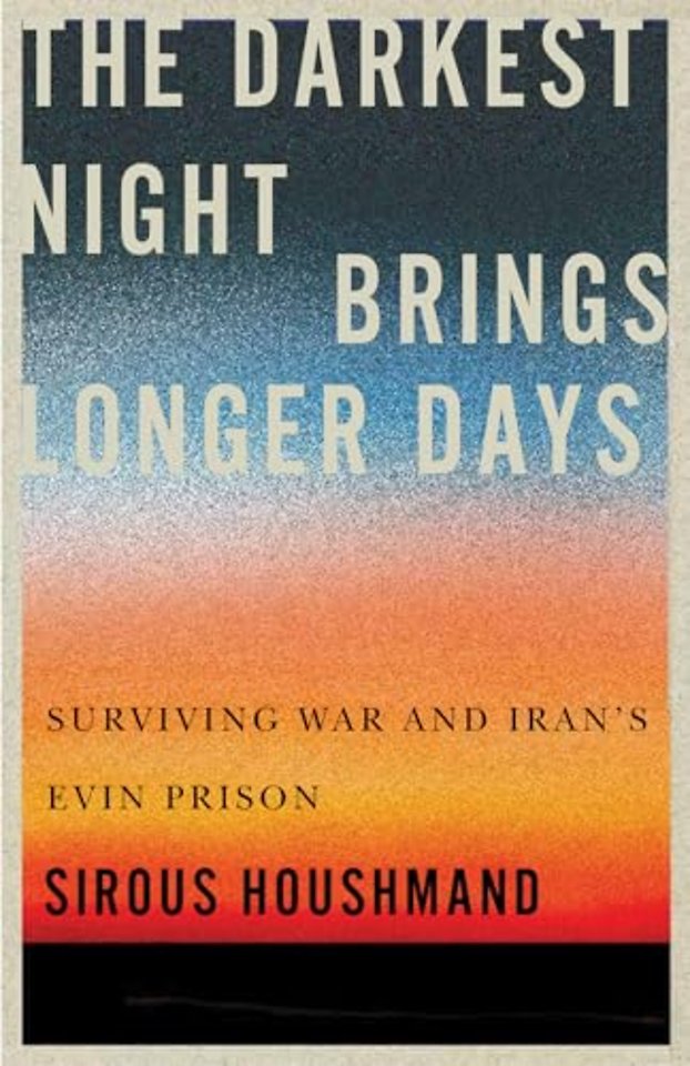 The Darkest Night Brings Longer Days – Surviving War and Iran`s Evin Prison