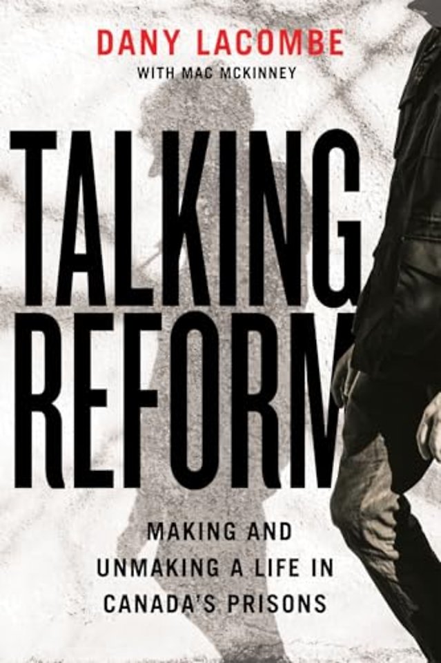 Talking Reform – Making and Unmaking a Life in Canadas Prisons
