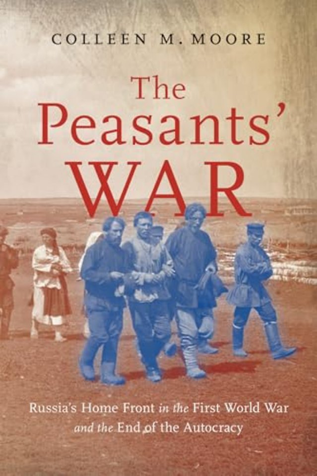 The Peasants` War – Russia`s Home Front in the First World War and the End of the Autocracy