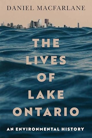The Lives of Lake Ontario – An Environmental History