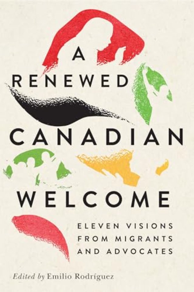 A Renewed Canadian Welcome – Eleven Visions from Migrants and Advocates