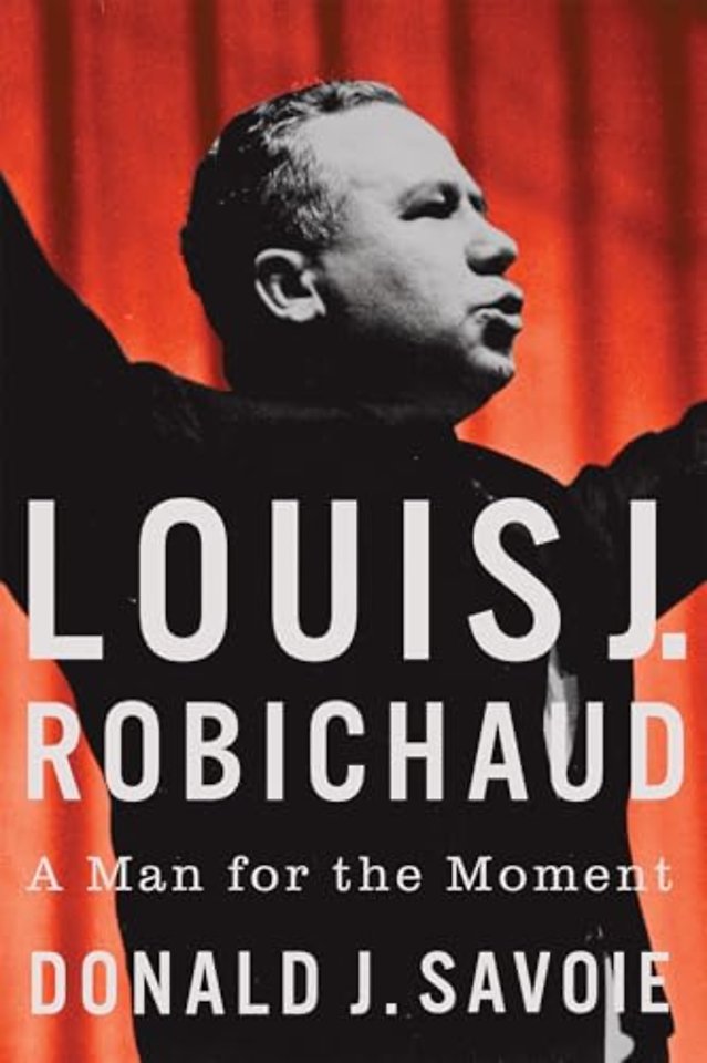 Louis J. Robichaud – A Man for the Moment