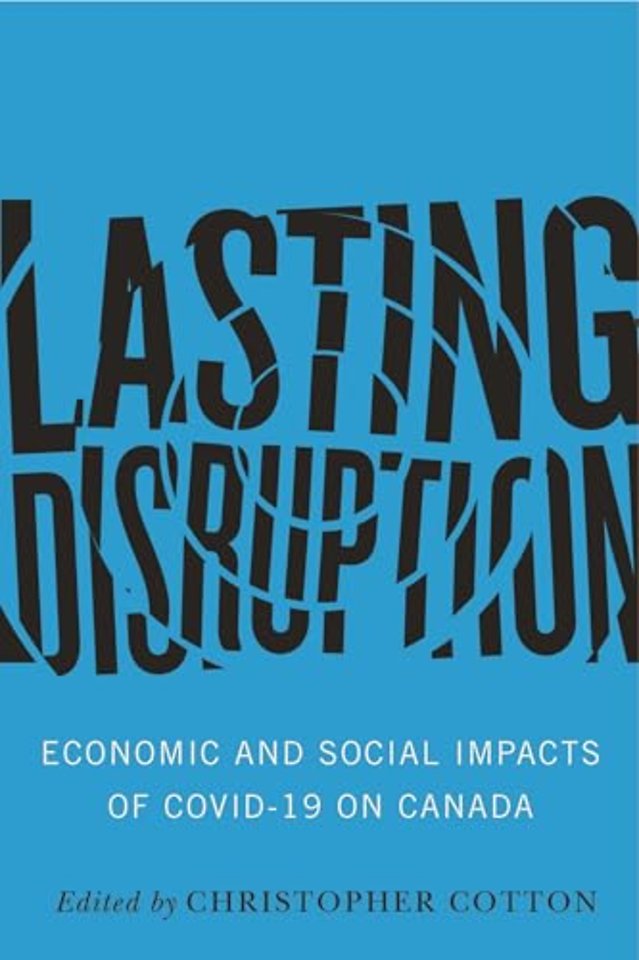 Lasting Disruption – Economic and Social Impacts of COVID–19 on Canada