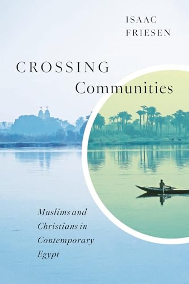 Crossing Communities – Muslims and Christians in Contemporary Egypt