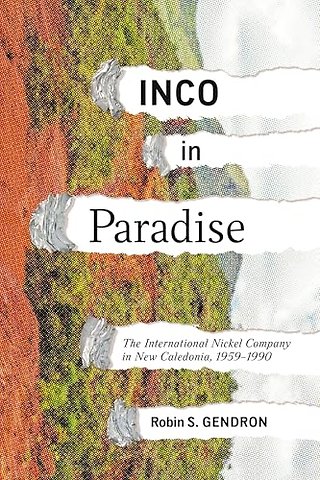 INCO in Paradise – The International Nickel Company in New Caledonia, 1959–1990