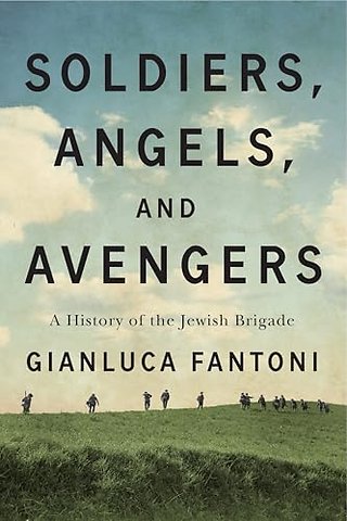 Soldiers, Angels, and Avengers – A History of the Jewish Brigade