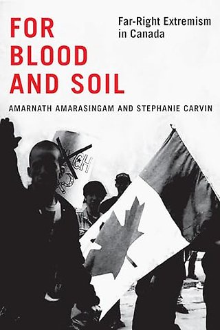 For Blood and Soil – Far–Right Extremism in Canada