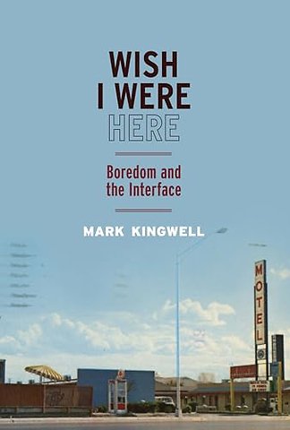 Wish I Were Here – Boredom and the Interface