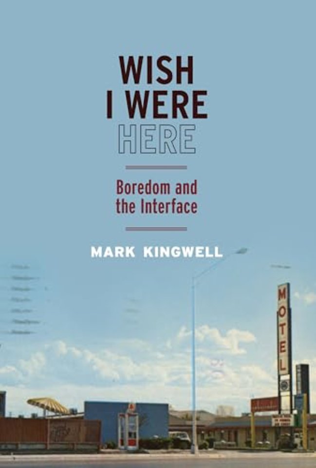 Wish I Were Here – Boredom and the Interface