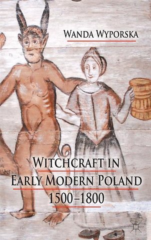 Witchcraft in Early Modern Poland, 1500-1800