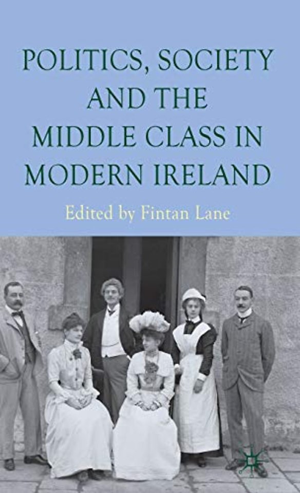 Politics, Society and the Middle Class in Modern Ireland