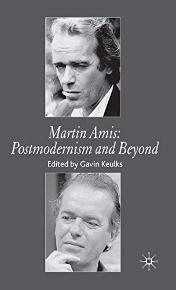 Martin Amis: Postmodernism and Beyond