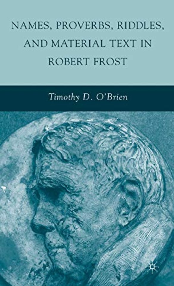 Names, Proverbs, Riddles, and Material Text in Robert Frost