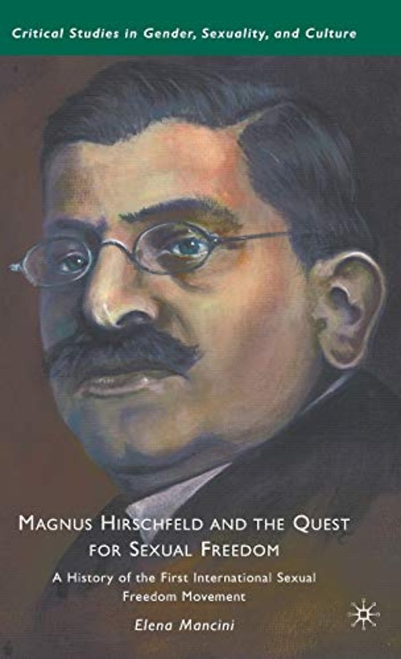 Magnus Hirschfeld and the Quest for Sexual Freedom