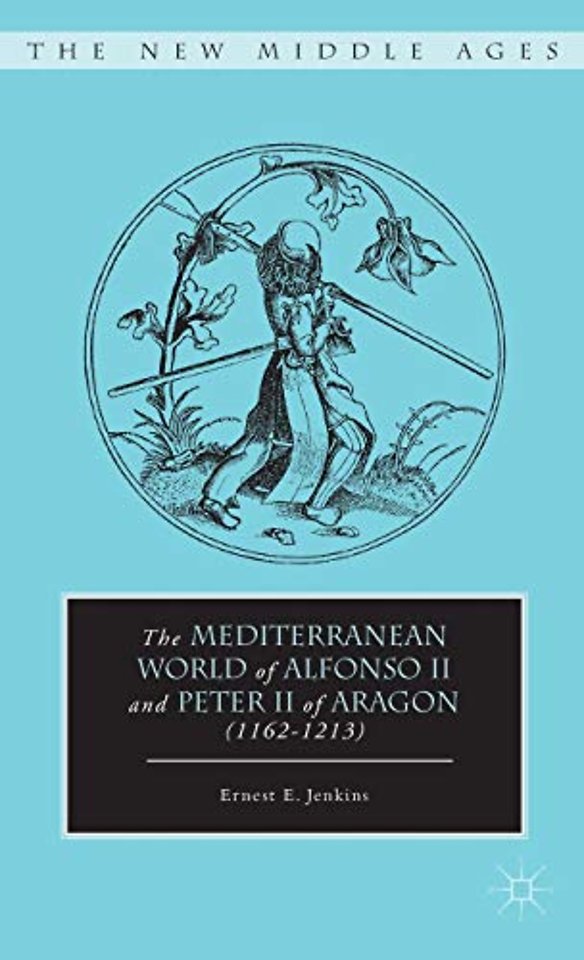 The Mediterranean World of Alfonso II and Peter II of Aragon (1162–1213)