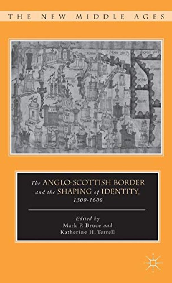 The Anglo-Scottish Border and the Shaping of Identity, 1300–1600